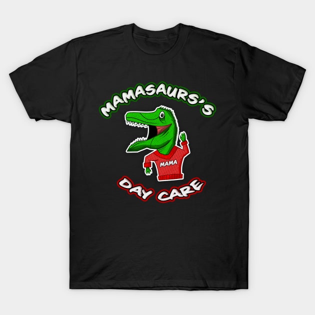 Mamasaurs's Daycare T-Shirt by ggheat6